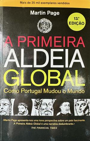 A primeira aldeia global: como Portugal mudou o mundo by Martin Page