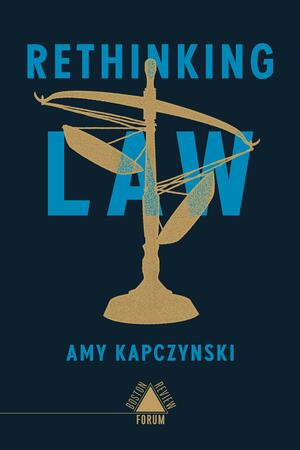 Rethinking Law by Amy Kapczynski