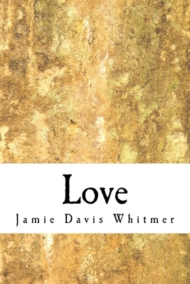 Love by Jamie Davis Whitmer