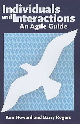 Individuals and Interactions: An Agile Guide by Barry Rogers, Ken Howard