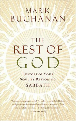 The Rest of God: Restoring Your Soul by Restoring Sabbath by Mark Buchanan