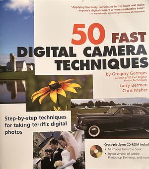 50 Fast Digital Camera Techniques by Chris Maher, Gregory Georges, Larry Berman