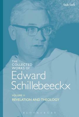 The Collected Works of Edward Schillebeeckx Volume 2: Revelation and Theology by Edward Schillebeeckx