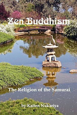 Zen Buddhism; The Religion of the Samurai by Kaiten Nukariya