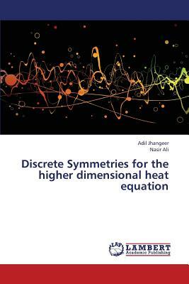 Discrete Symmetries for the Higher Dimensional Heat Equation by Ali Nasir, Jhangeer Adil