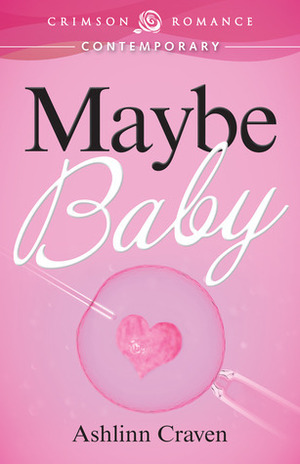 Maybe Baby by Ashlinn Craven