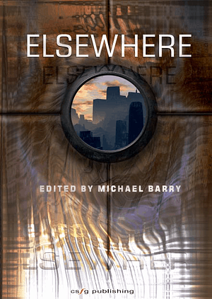 Elsewhere: An Anthology of Incredible Places by Michael Barry