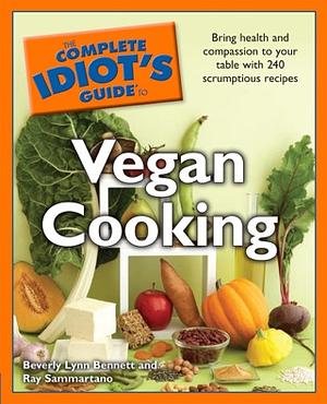 The Complete Idiot's Guide to Vegan Cooking by Ray Sammartano, Beverly Lynn Bennett