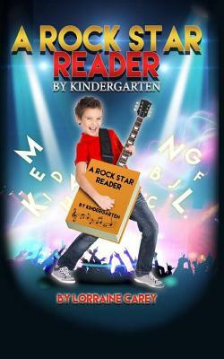 A Rock Star Reader By Kindergarten by Lorraine Carey