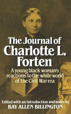 The Journal of Charlotte L. Forten: A Free Negro in the Slave Era by Charlotte L. Forten