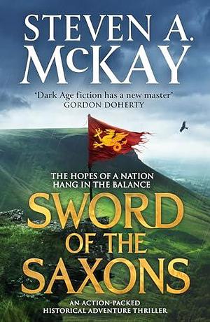 Sword of the Saxons: An action-packed historical adventure thriller by Steven A. McKay, Steven A. McKay