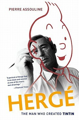 Herge: The Man Who Created Tintin by Pierre Assouline