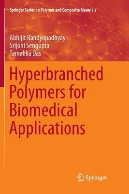 Hyperbranched Polymers for Biomedical Applications by Abhijit Bandyopadhyay, Tamalika Das, Srijoni SenGupta