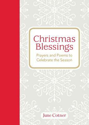 Christmas Blessings: Prayers and Poems to Celebrate the Season by June Cotner