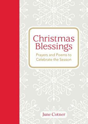Christmas Blessings: Prayers and Poems to Celebrate the Season by June Cotner