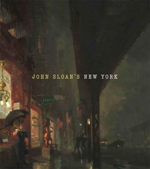 John Sloan's New York by Heather Campbell Coyle, Joyce K. Schiller, Molly S. Hutton