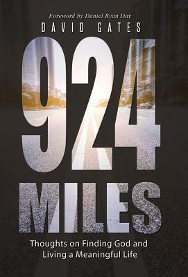 924 Miles: Thoughts on Finding God and Living a Meaningful Life by David Gates