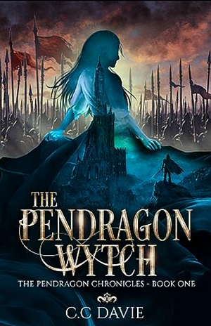 The Pendragon Wytch: The Pendragon Chronicles by C.C. Davie, C.C. Davie