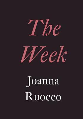 The Week by Joanna Ruocco