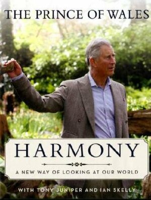 Harmony: A New Way of Looking at Our World by Ian Skelly, Charles, Prince of Wales, Tony Juniper