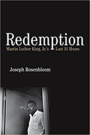 Redemption: Martin Luther King Jr.'s Last 31 Hours by Joseph Rosenbloom