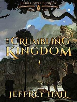 The Crumbling Kingdom by Jeffrey Hall