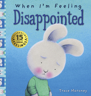 When I'm Feeling Disappointed: 15th Anniversary Edition by Trace Moroney