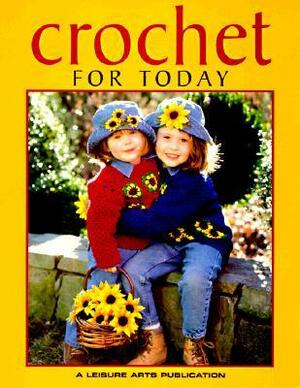 Crochet for Today by Leisure Arts Inc.