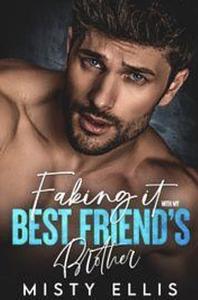 Faking It with my Best Friend's Brother: A Second Chance, Secret Baby Romance  by Misty Ellis