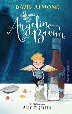 Het wonderlijke verhaal van Angelino Brown by Alex T. Smith, David Almond, Annelies Jorna