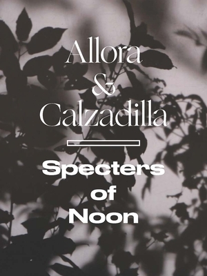 Allora & Calzadilla Specters of Noon by Michelle White, Roberto Tejada