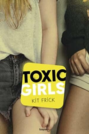 Toxic girls by Kit Frick