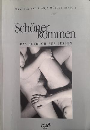 Schöner kommen: das Sexbuch für Lesben by Anja Müller, Manuela Kay