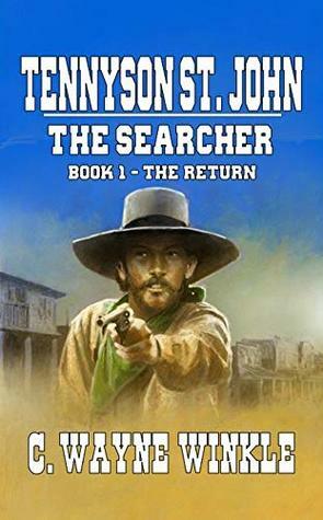 Tennyson ‘Ten' St. John - The Searcher: Book 1 – The Return by C. Wayne Winkle