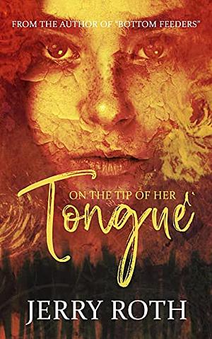 On the Tip of Her Tongue by Jerry Roth