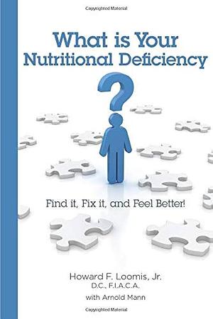 What Is Your Nutritional Deficiency?: Find It, Fix It, and Feel Better! by Howard F. Loomis