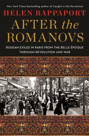 After the Romanovs: Russian exiles in Paris between the wars by Helen Rappaport