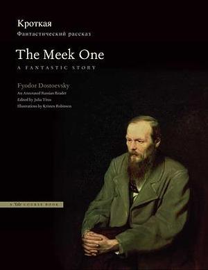 The Meek One: A Fantastic Story: An Annotated Russian Reader by Kristen Robinson, Fyodor Dostoevsky, Fyodor Dostoevsky