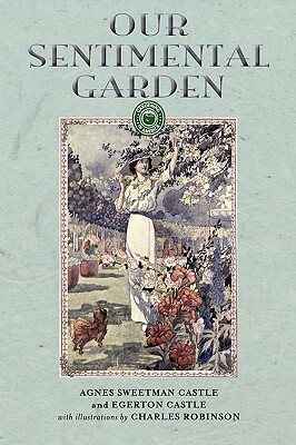 Our Sentimental Garden by Agnes Castle, Egerton Castle