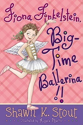 Fiona Finkelstein, Big-Time Ballerina!! by Angela Martini, Shawn K. Stout