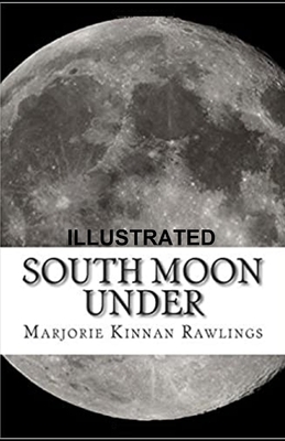 South Moon Under Illustrated by Marjorie Kinnan Rawlings