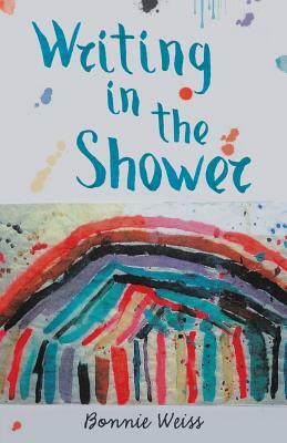 Writing in the Shower by Bonnie Weiss