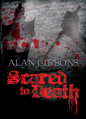 Scared to Death by Alan Gibbons