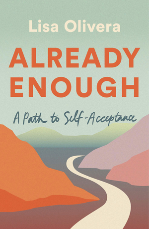 Already Enough: A Path to Self-Acceptance  by Lisa Olivera