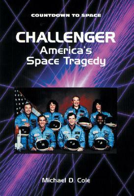 Challenger: America's Space Tragedy by Michael D. Cole