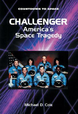 Challenger: America's Space Tragedy by Michael D. Cole