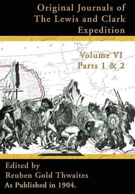 Original Journals of the Lewis and Clark Expedition Vol 6: 1804-1806, Parts 1 & 2 by 