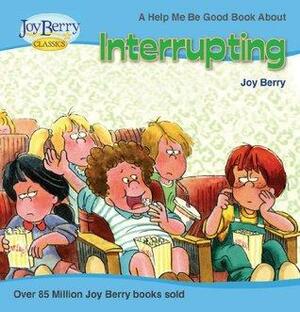 Help Me Be Good About Interrupting by Joy Berry