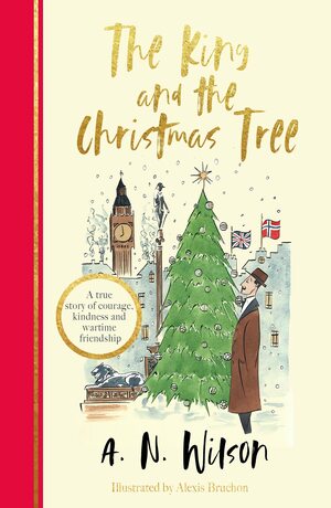 The King and the Christmas Tree: A heartwarming story and beautiful festive gift for young and old alike by A.N. Wilson