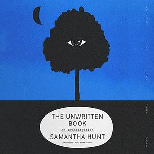 The Unwritten Book: An Investigation by Samantha Hunt